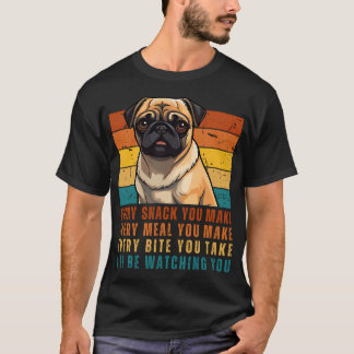 Rolig Pug Älskare - Varje Snack Du Gör, Varje Målt T Shirt