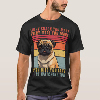 Rolig Pug Älskare - Varje Snack Du Gör, Varje Målt T Shirt