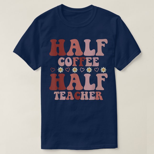 Rolig Retro Färgad Halv Kaffe Halv Lärare För M T Shirt (Design framsida)