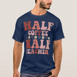 Rolig Retro Färgad Halv Kaffe Halv Lärare För M T Shirt