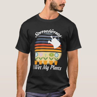 Rolig Retro Trädgårdsdesign Ibland Vattnar Jag Min T Shirt