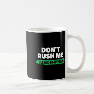 Rolig Rushar mig inte, jag får betalt per timme Sa Kaffemugg