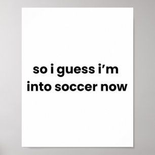 Rolig Så Antar Att Jag Är Intresserad Av Fotboll N Poster
