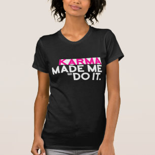 Rolig sarkastisk ordstävKarma gjorde mig att gör T Shirt