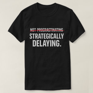 Rolig Sarksastisk Prokrastinator Strategiskt Fördr T Shirt