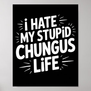 Rolig Sarksatisk Citat Jag Hatrar Mitt Chungus Liv Poster
