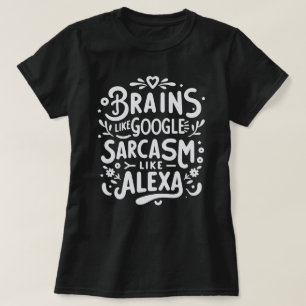 Rolig Sarksatisk Citat T-Shirt, Google & Alexa T Shirt