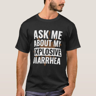 Rolig Sarksatisk Fråga Mig Om Min Explosiva Diarre T Shirt
