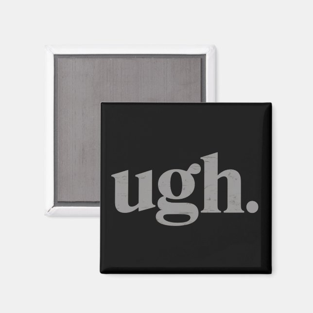 Rolig Sarksatisk Mening Ugh Meme Humor Magnet (Front/Back)