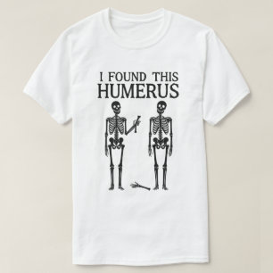 Rolig Skelett "Jag Hittade Denna Överarmsben" Be T Shirt