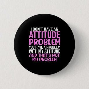 Rolig slogan, jag har inte ett attitydproblem, Sy Knapp
