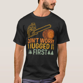 Rolig snickare säger oroa dig inte jag kramade det t shirt