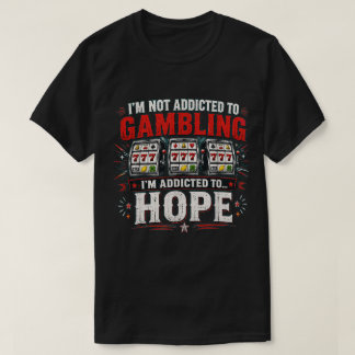 Rolig spelhumor Jag är beroende av enarmade bandit T Shirt
