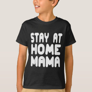 Rolig Stay At Home Mamma Humor Citat För Stolta Mö T Shirt