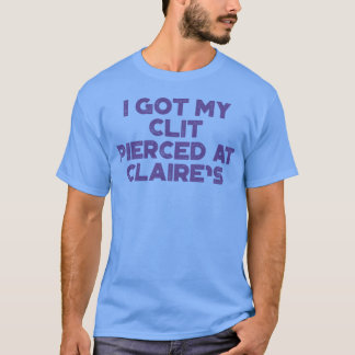 Rolig Stötande Jag Fick Min Kl t Piercad På Claire Shirt