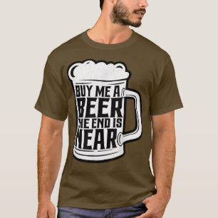 Rolig Svärmannafest Köp Mig En Öl Slutet Är Nära T Shirt