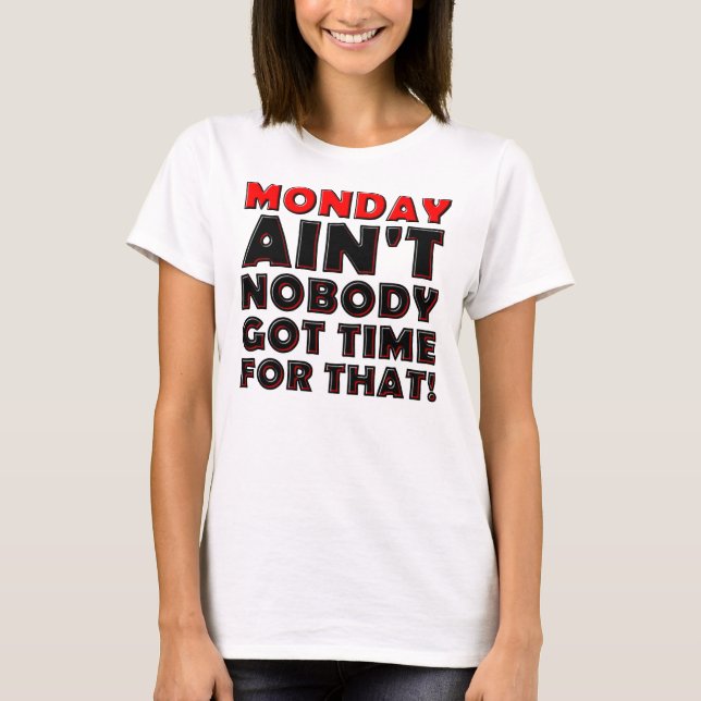 Rolig T-shirt för måndagar - Ain't Nobody Got Time (Framsida)