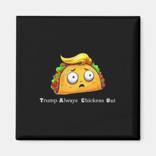 Rolig Taco Trump Chickar Alltid Ut Söt Låt Oss Gå Magnet