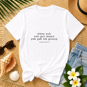 Rolig tales 'When Yun Nah Gah Mama' Caymanöarna T Shirt