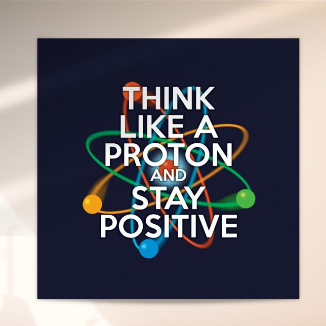 Rolig TÄNK SOM EN PROTON OCH VAR POSITIV  Poster (Fun THINK LIKE A PROTON AND STAY POSITIVE Poster)