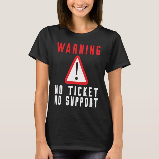 Rolig Tech Varnings Skylt Kundtjänst ingen biljett T Shirt (Framsida)