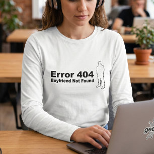 Rolig teknikhumor - Pojkvän hittades inte Fel 404 Tee Shirt
