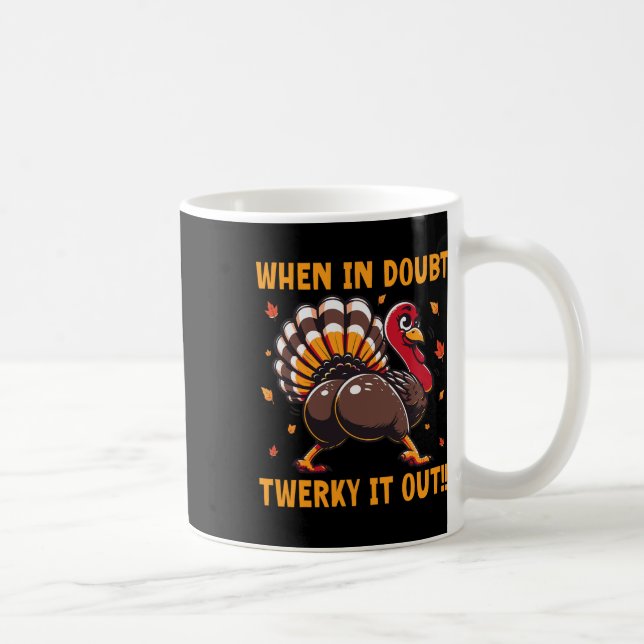 Rolig Thanksgiving När du är osäker Twerk Det Ut T Kaffemugg (Höger)