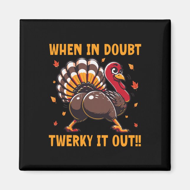 Rolig Thanksgiving När du är osäker Twerk Det Ut T Magnet (Framsidan)
