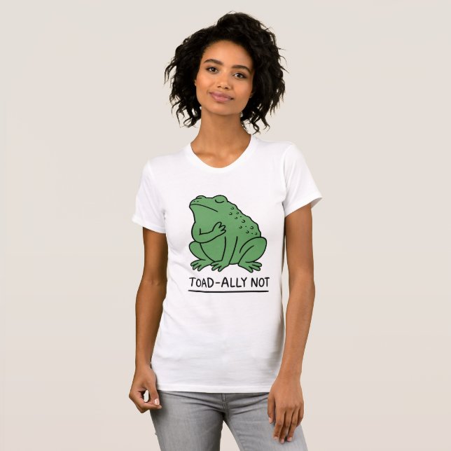 Rolig Toad-Ally Inte Groda T Shirt (Hel framsida)
