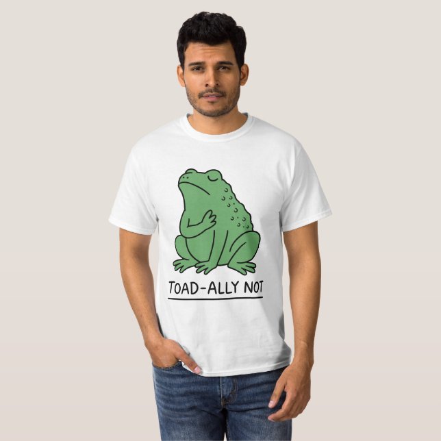 Rolig Toad-Ally Inte Groda T Shirt (Hel framsida)