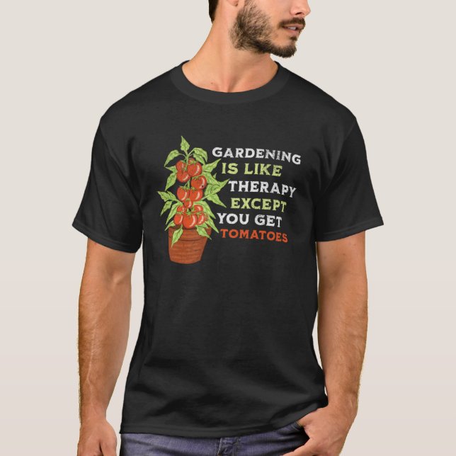Rolig Trädgårdsskötsel är som Terapi med Tomater,  T Shirt (Framsida)