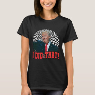 Rolig Trump Jag Gjorde Det T Shirt