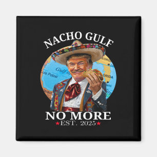 Rolig Trump Nacho Gulf Inte Mer Trump Merchandise Magnet