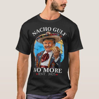 Rolig Trump Nacho Gulf No More Est T Shirt