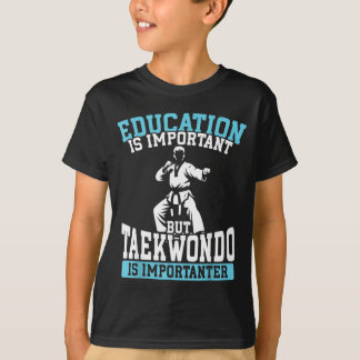 Rolig Utbildning är viktigt men Taekwondo T Shirt