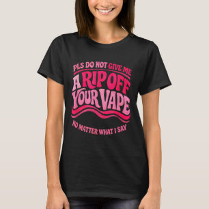 Rolig Vaping-citat Sarcasisk Humor Vape-älskare T Shirt