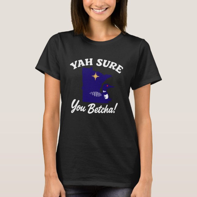 Rolig YAH Visst Du Säkert Minnesota Loon  T Shirt (Framsida)