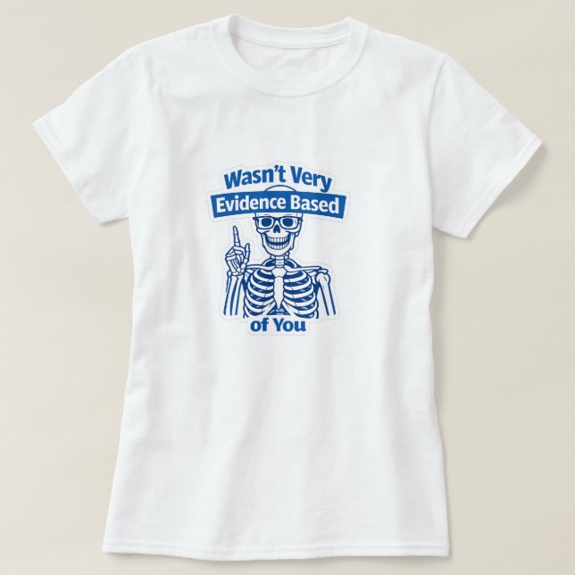 Roliga bevisbaserade medicinska skelettskämt t shirt (Design framsida)