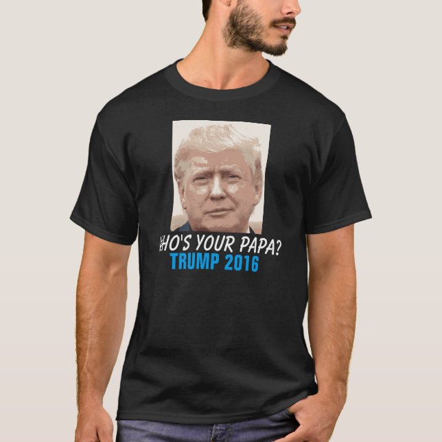 Roliga Donald Trump 2016, vem är din pappa? Tee Shirt (Framsida)