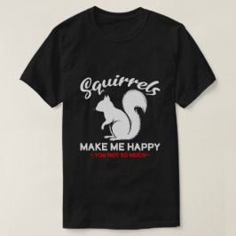 Roliga ekorrar gör mig glad, du inte så mycket t shirt