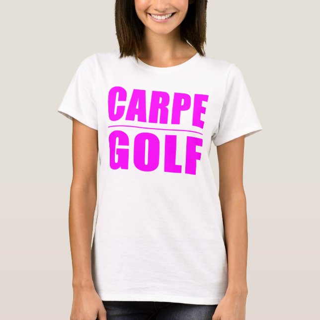 Roliga flickagolfarecitationstecken: Carpe Golf Tee Shirt (Framsida)