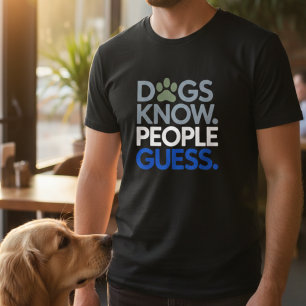 Roliga Hundar Vet Människor Gissar sanningsenlig h T Shirt