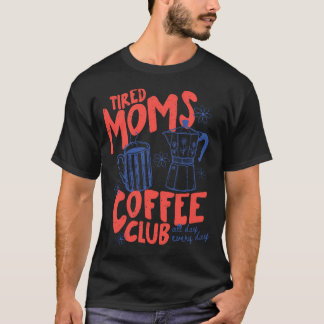 Roliga kaffeklubben för mammor som är trötta t shirt