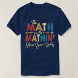 Roliga Math Visar Inte Mathin Show Your Work Rolig T Shirt