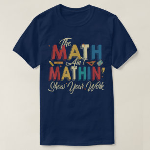 Roliga Math Visar Inte Mathin Show Your Work Rolig T Shirt
