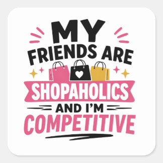 Roliga Shopaholics Och Jag Är Konkurrenskraftig Ci Fyrkantigt Klistermärke