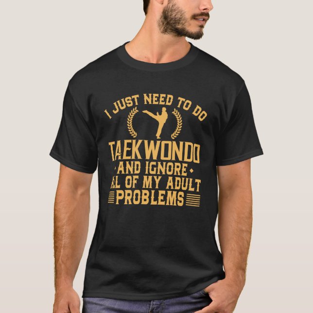 Roliga Taekwondo ignorerar min vuxna problem T Shirt (Framsida)