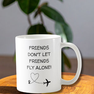 Roliga Vänner låter inte vänner flyga ensamma Enke Kaffemugg