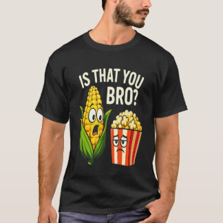 Roligt är att du tog med majs och popcorn Sarcasti T Shirt