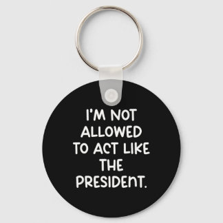 Roligt att jag inte får agera som president Tr Nyckelring